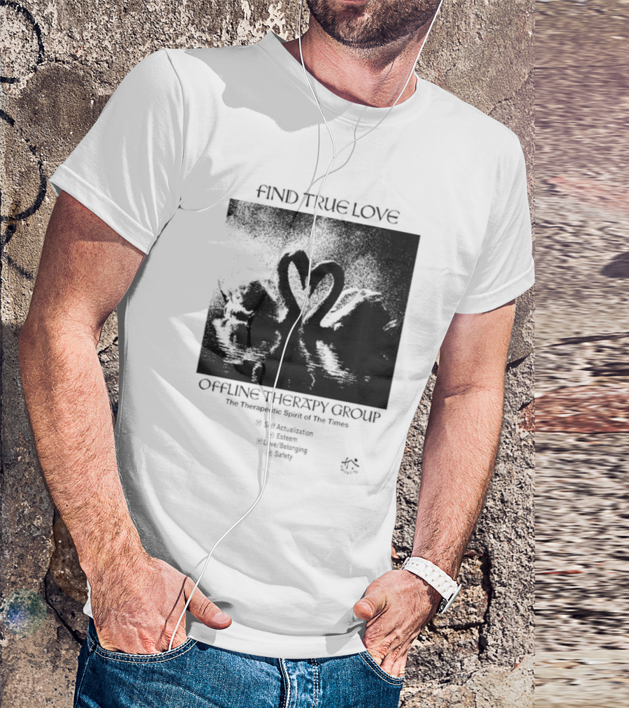 Find True Love Offline Therapy Group The Therapeutic Spirit Of The Times Self Actualization Esteem Love Belonging Safety T-Shirt