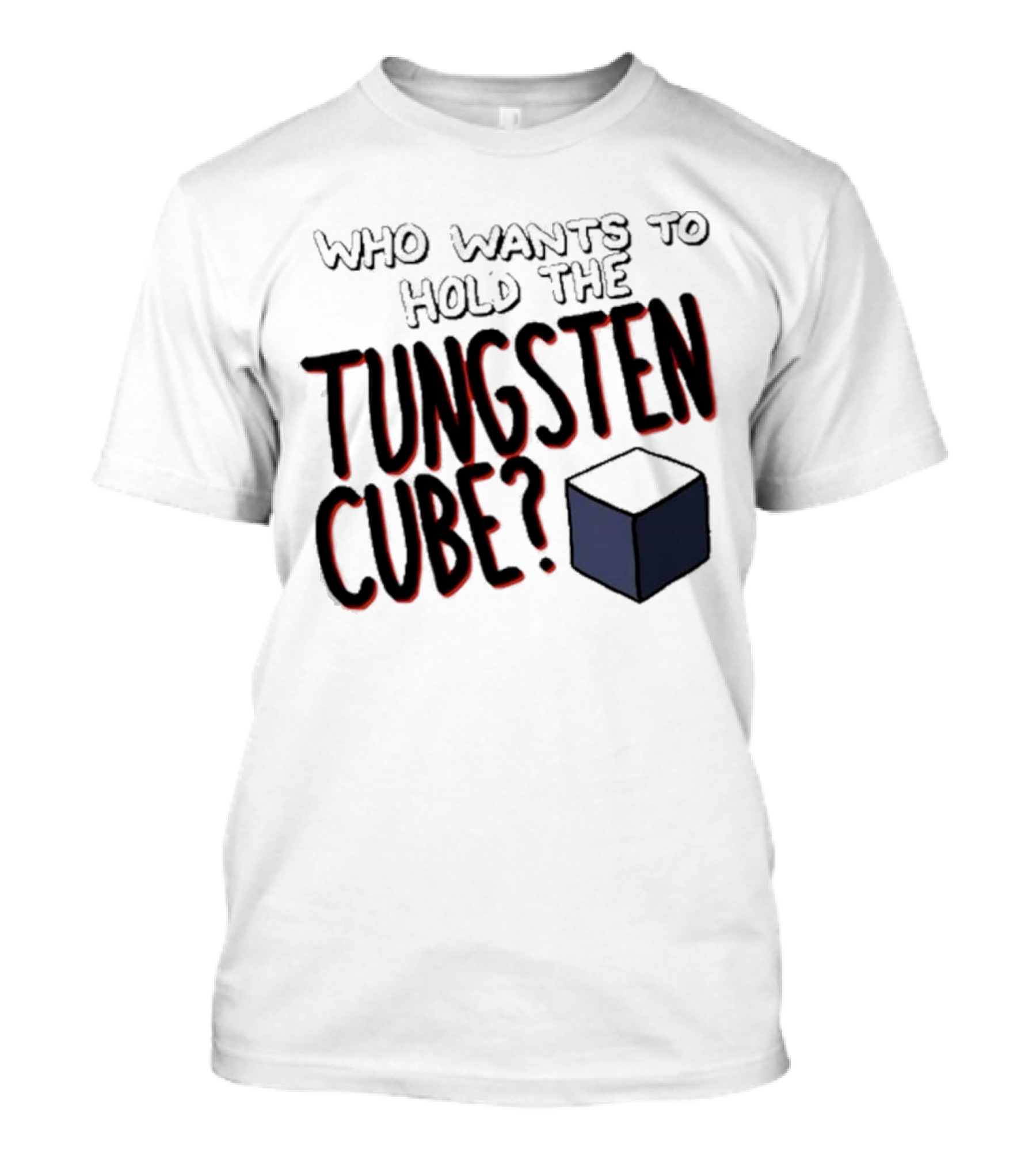 Raxdflipnote Who Wants To Hold The Tungsten Cube? T-Shirt