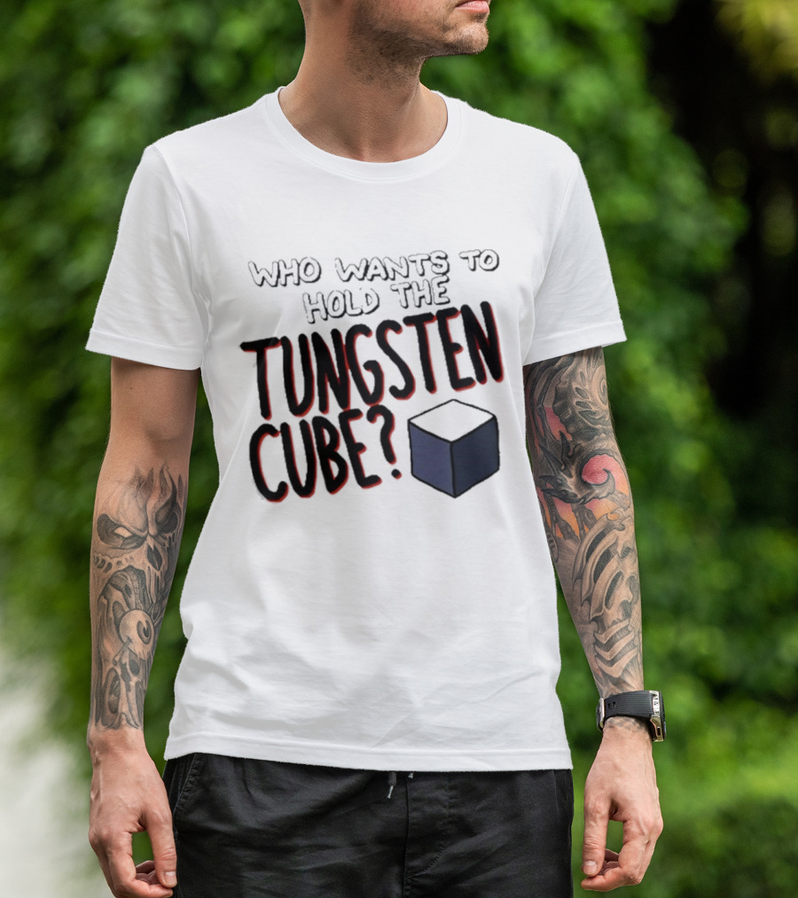 Raxdflipnote Who Wants To Hold The Tungsten Cube? T-Shirt