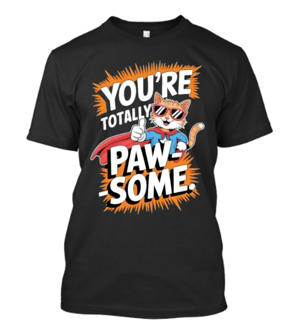 YOU’RE TOTALLY PAW-SOME SUPERHERO CAT PUN FUNNY ANIMAL LOVERS T-Shirt