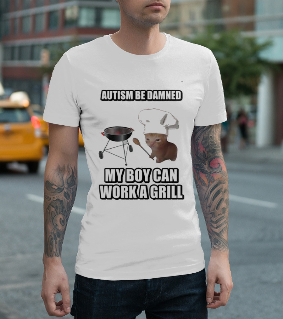 Autism Be Damned My Boy Can Work A Grill Cat Chef Cringey T-Shirt