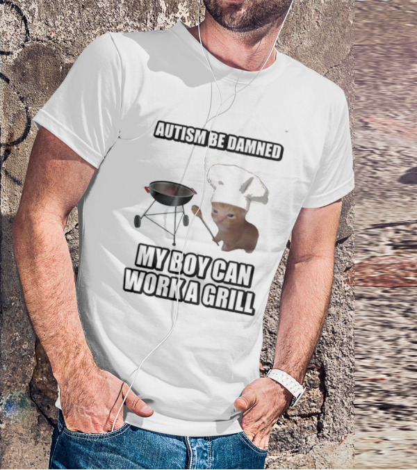 Autism Be Damned My Boy Can Work A Grill Cat Chef Cringey T-Shirt