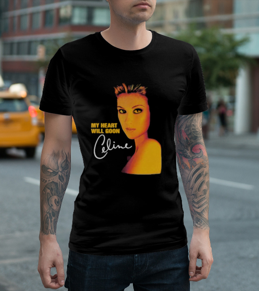 My Heart Will Goon Celine T-Shirt