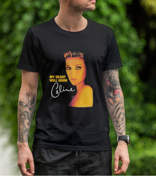 My Heart Will Goon Celine T-Shirt