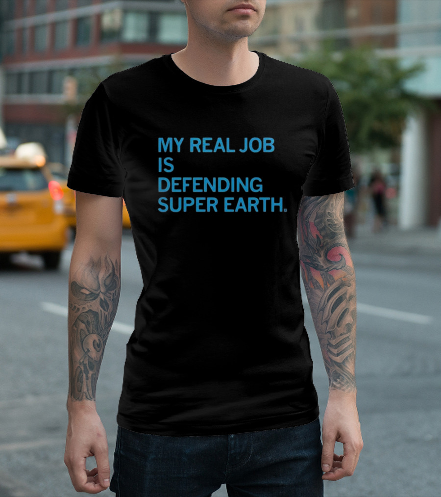 My Real Job Is Defending Super Earth Hero Duty T-Shirt
