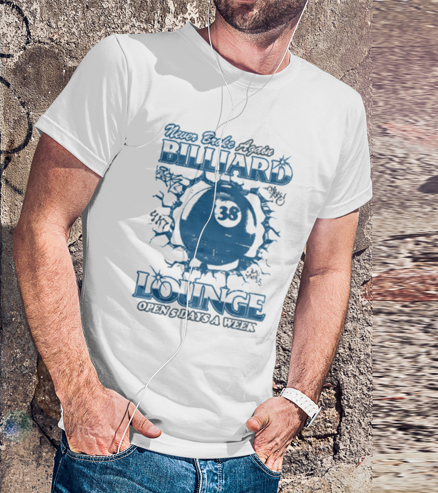 Never Broke Again Billiard Lounge 38 Open 5 Days A Week T-Shirt