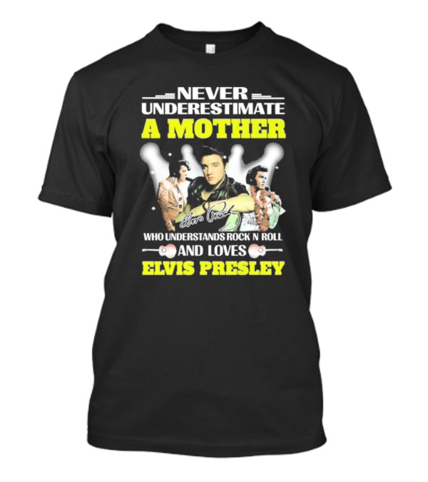 Never Underestimate A Mother Who Understands Rock N Roll And Loves Elvis Presley T-Shirt