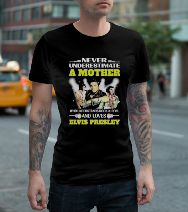 Never Underestimate A Mother Who Understands Rock N Roll And Loves Elvis Presley T-Shirt