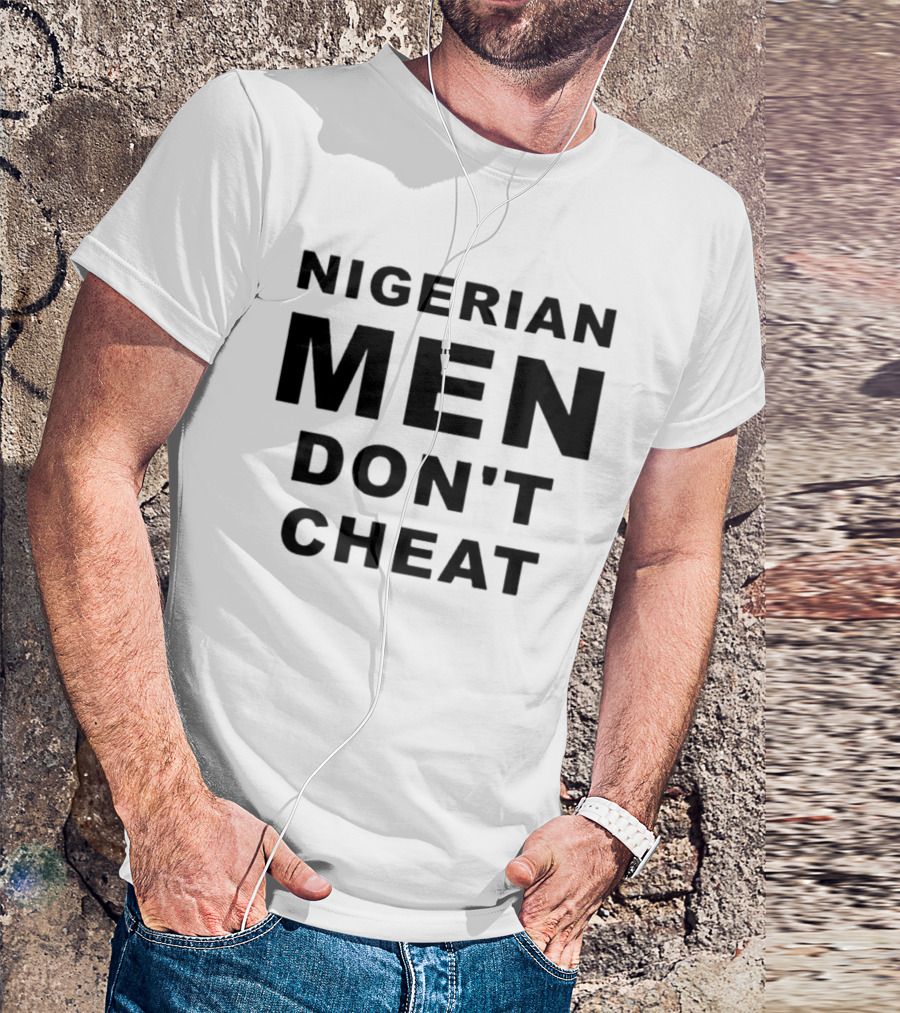 Nigerian Men Don't Cheat T-Shirt