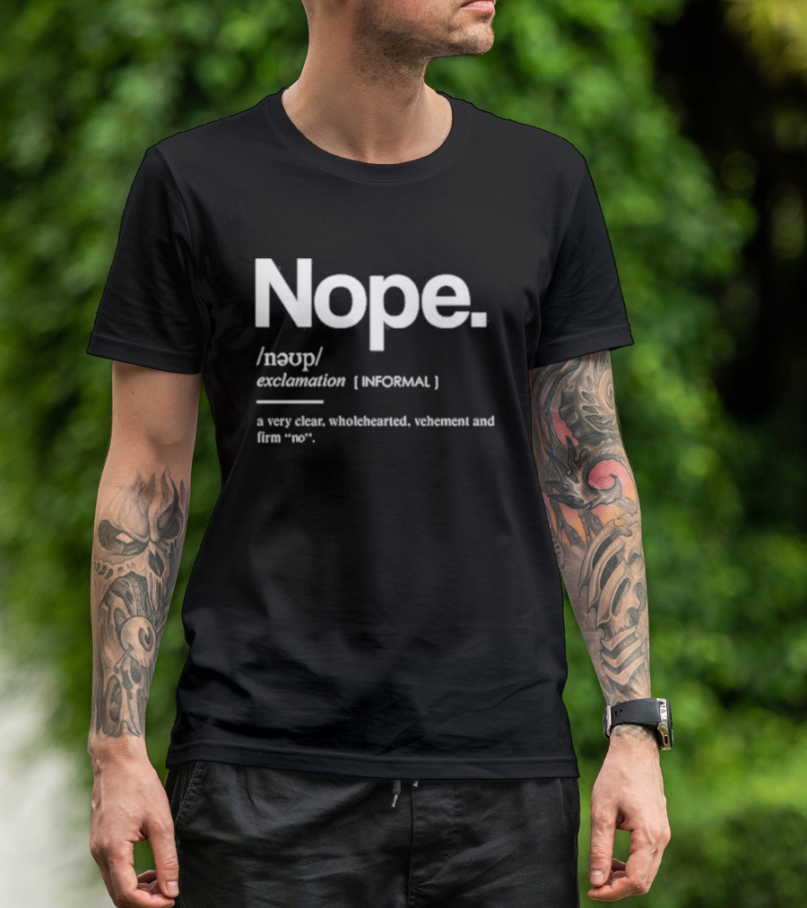 Nope Exclamation Informal Definition Wholehearted Vehement Firm No T-Shirt