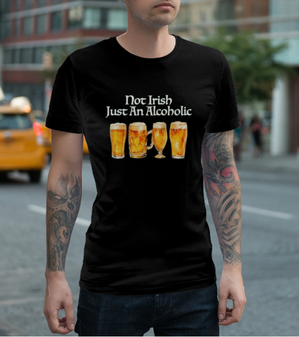 Not Irish Just An Alcoholic Beer Glasses Collection T-Shirt