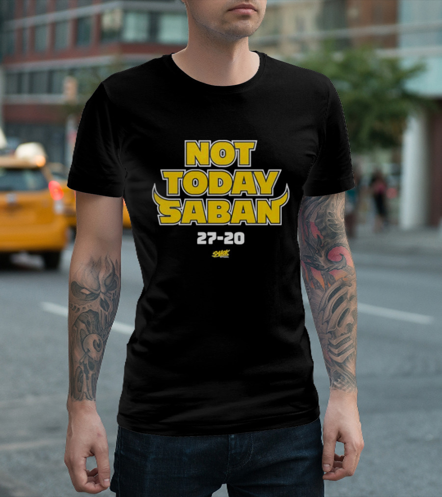 Not Today Saban 27-20 Swack Dynamic Emphasis T-Shirt