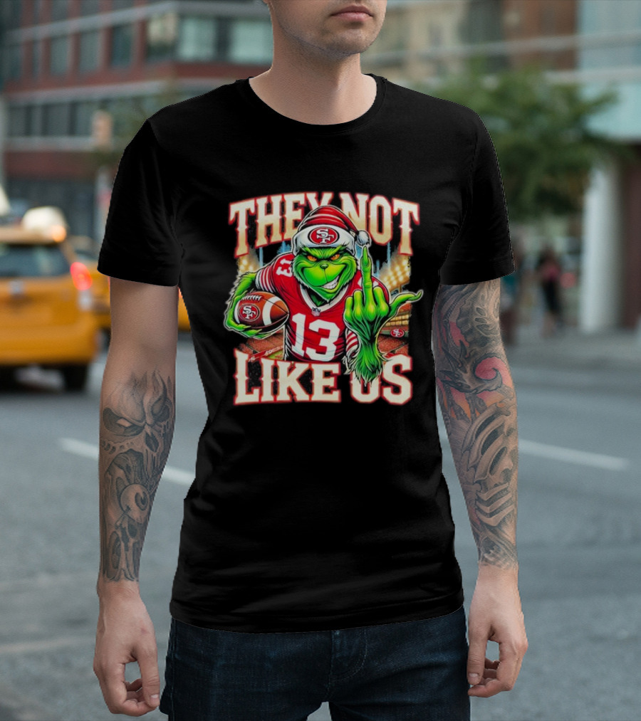 They Not Like Us San Francisco 49ers Grinch Middle Finger Football Stadium Lights 13 Jersey T-Shirt