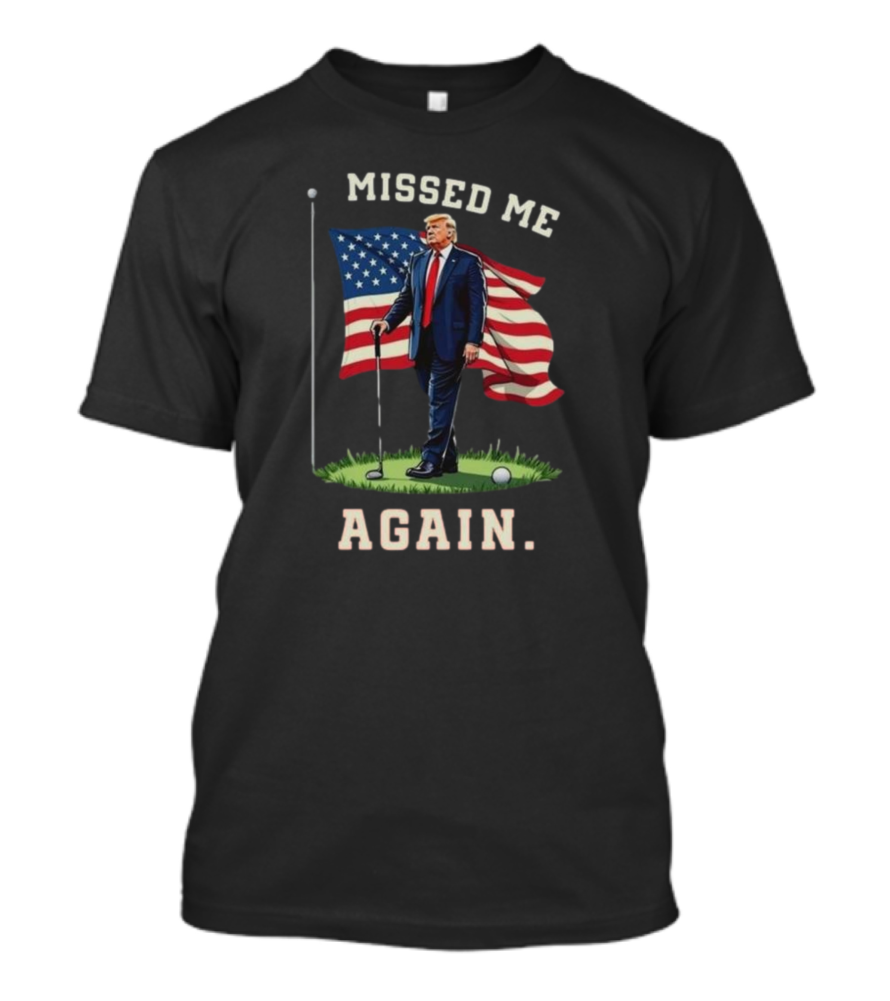 Missed Me Again Trump Golf American Flag T-Shirt