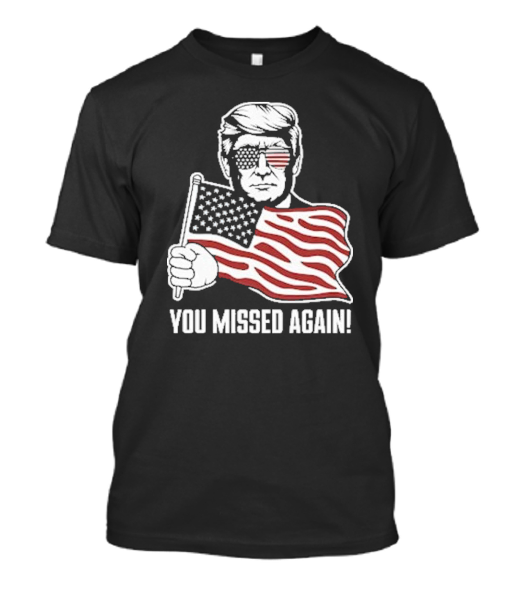 You Missed Again USA Flag Glasses Trump T-Shirt