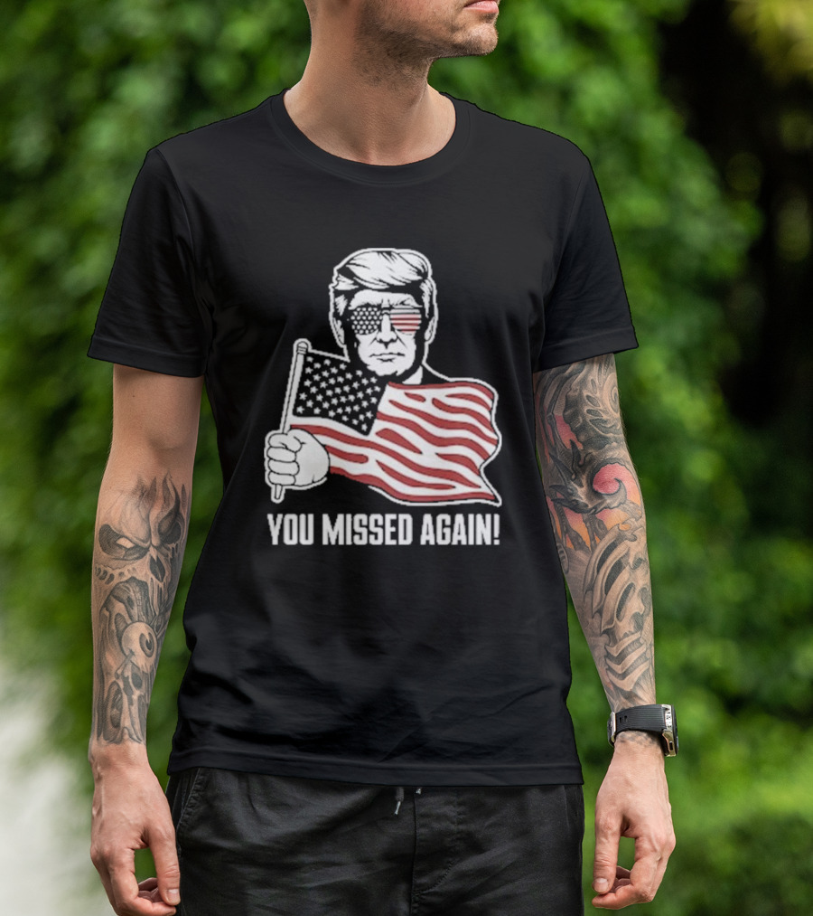 You Missed Again USA Flag Glasses Trump T-Shirt