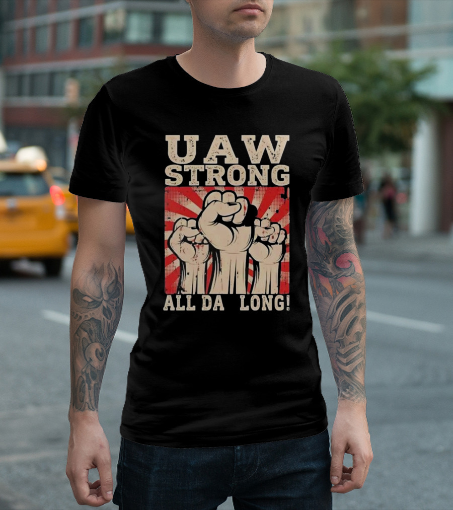 UAW Strong All Da Long Fist Pump Raised Fists T-Shirt