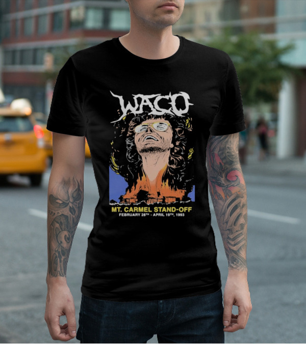 Waco Mt Carmel Stand Off February 28th - April 19th 1993 T-Shirt