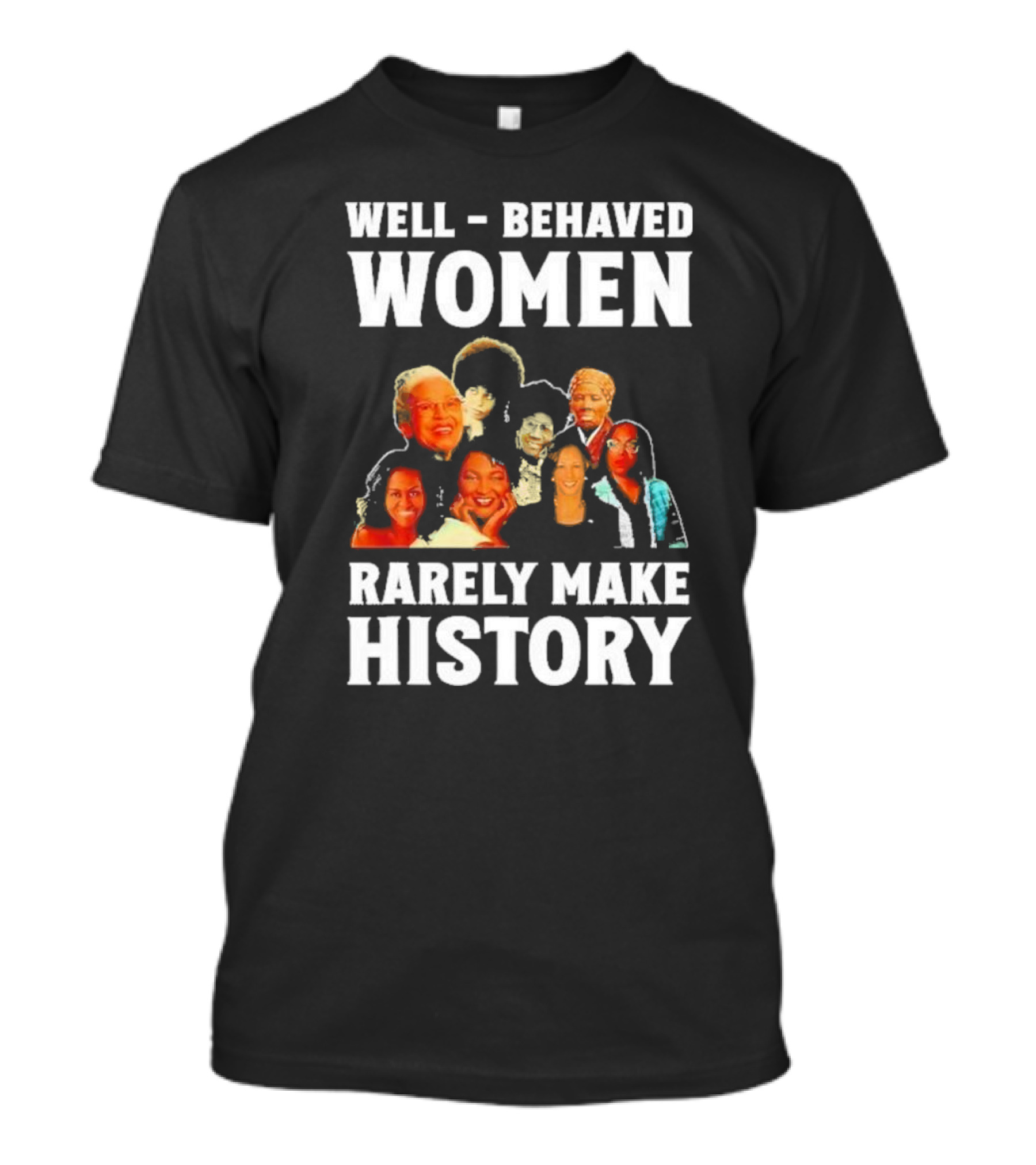 Well Behaved Women Rarely Make History Kamala Harris Trailblazing Women Icons T-Shirt