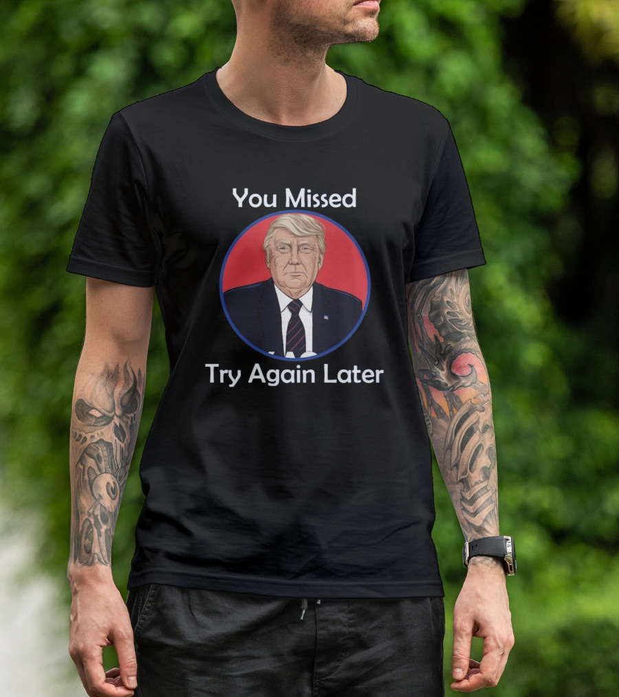 You Missed Try Again Later Trump Vintage Typography T-Shirt