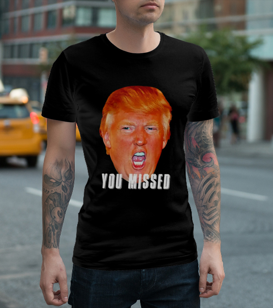 You Missed Trump 2nd Florida Shooter T-Shirt