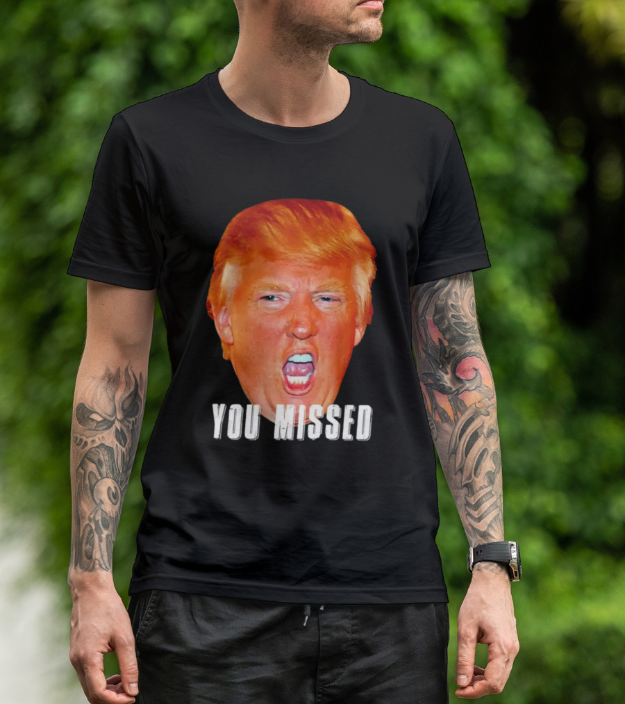 You Missed Trump 2nd Florida Shooter T-Shirt