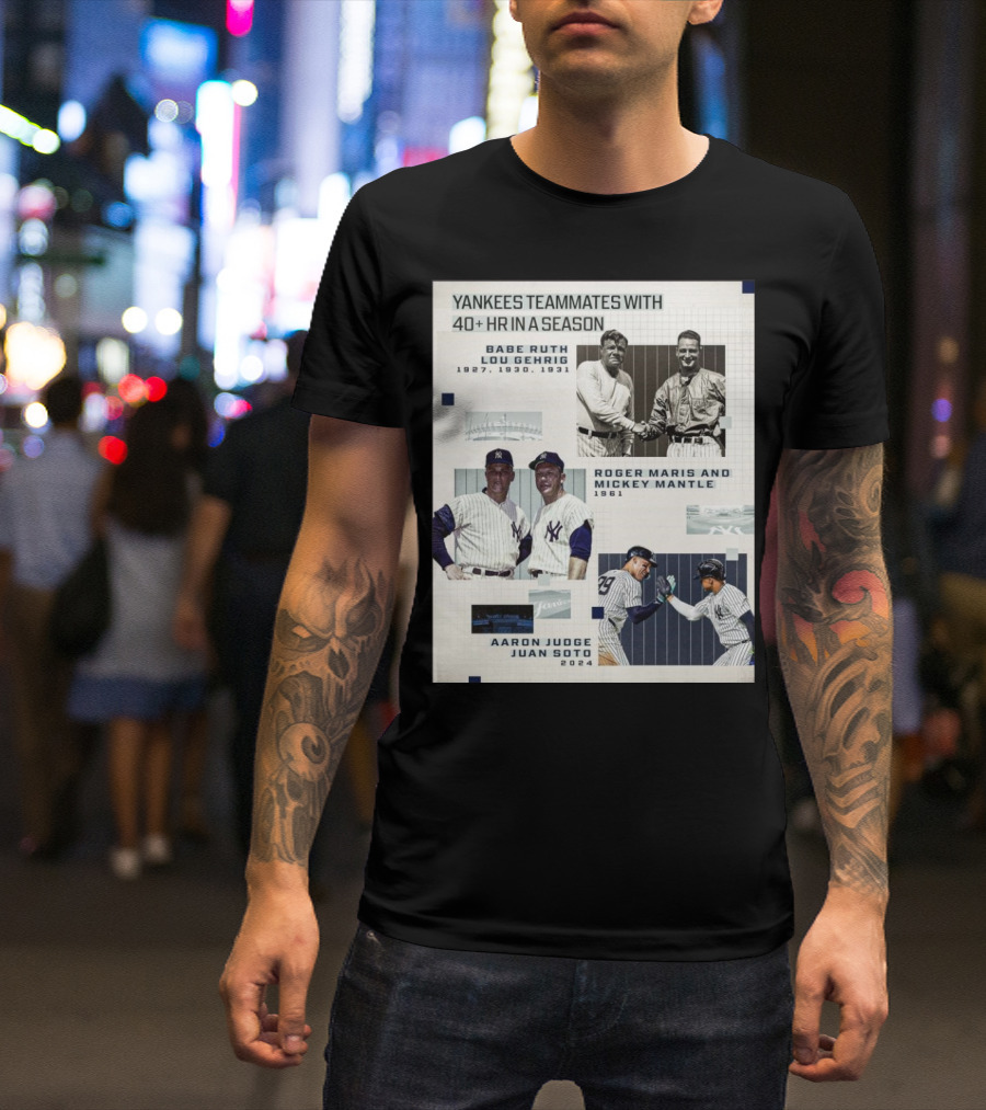 Yankees Teammates With 40+ HR In A Season Babe Ruth Lou Gehrig 1927 1930 1931 Roger Maris Mickey Mantle 1961 Aaron Judge Juan Soto T-Shirt