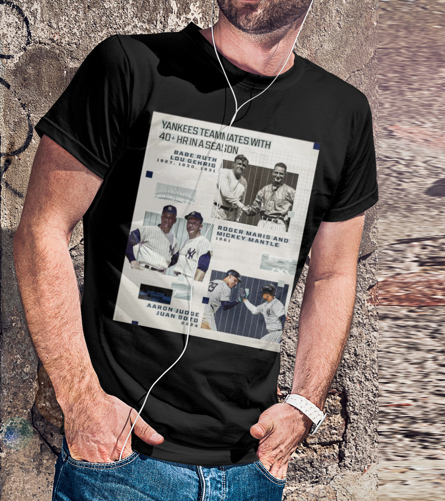 Yankees Teammates With 40+ HR In A Season Babe Ruth Lou Gehrig 1927 1930 1931 Roger Maris Mickey Mantle 1961 Aaron Judge Juan Soto T-Shirt