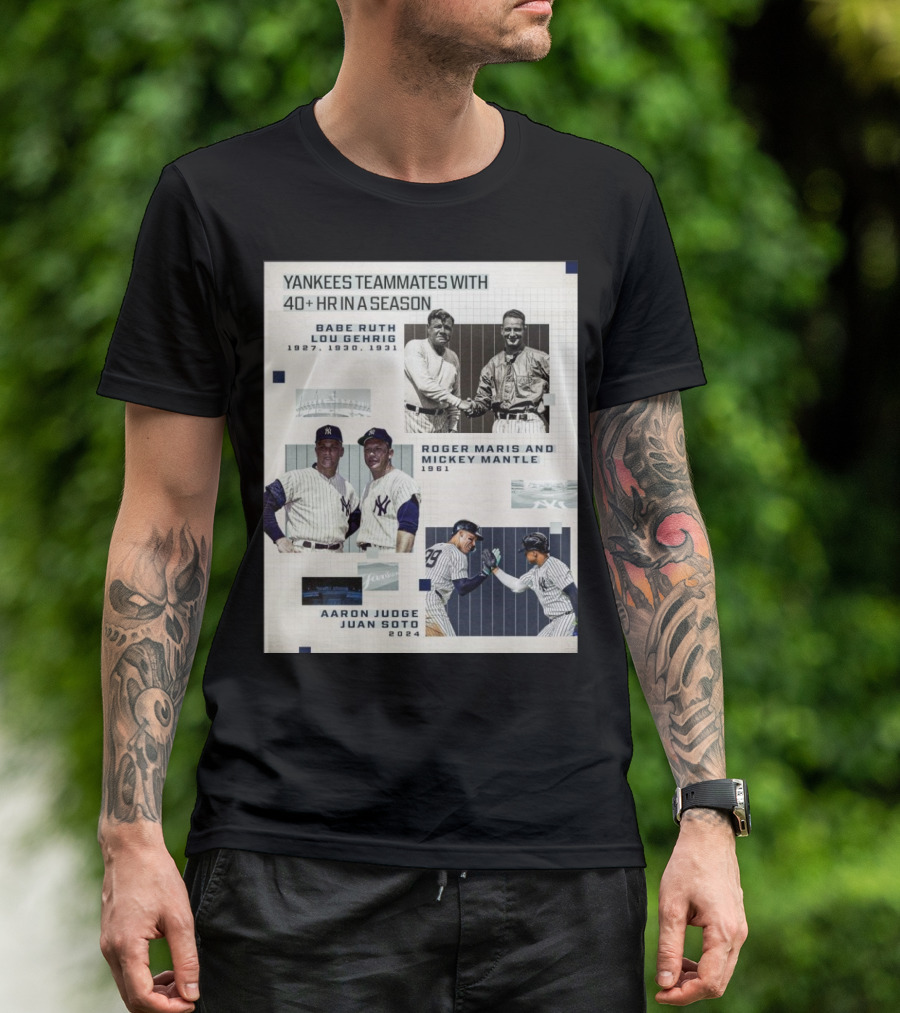 Yankees Teammates With 40+ HR In A Season Babe Ruth Lou Gehrig 1927 1930 1931 Roger Maris Mickey Mantle 1961 Aaron Judge Juan Soto T-Shirt