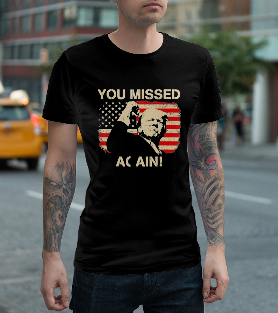 YOU MISSED AGAIN T-Shirt
