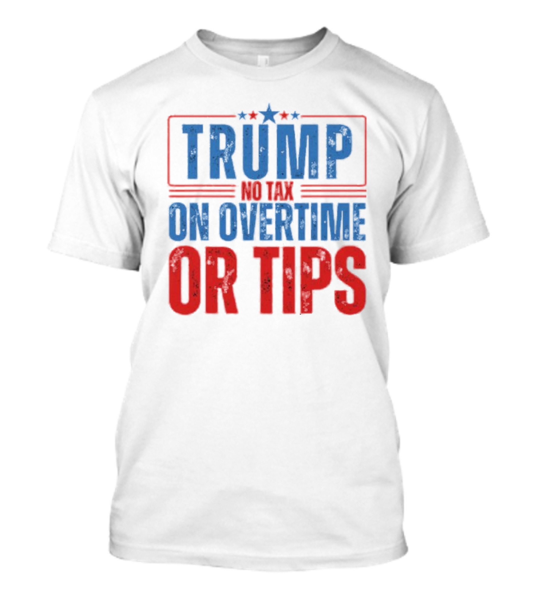 TRUMP No Tax On Overtime Or Tips Patriotic Stars Stripes Text T-Shirt