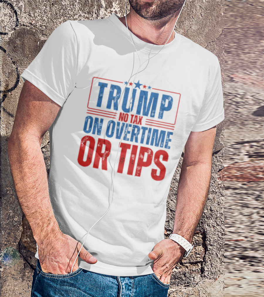 TRUMP No Tax On Overtime Or Tips Patriotic Stars Stripes Text T-Shirt