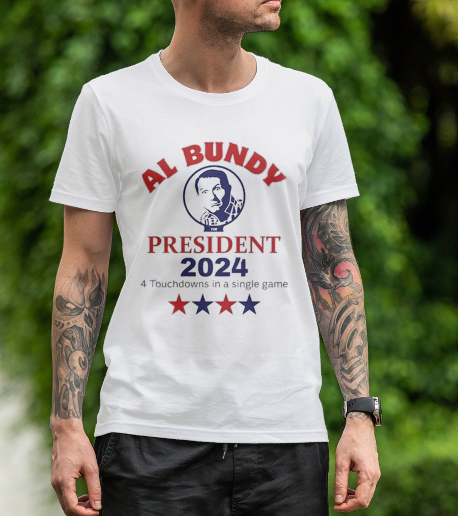 Al Bundy For President 2024 Four Touchdowns In A Single Game T-Shirt
