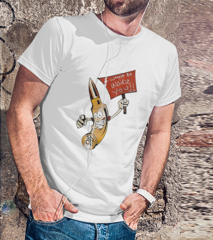 50 Caliber Bullet I Wanna Be Inside You T-Shirt