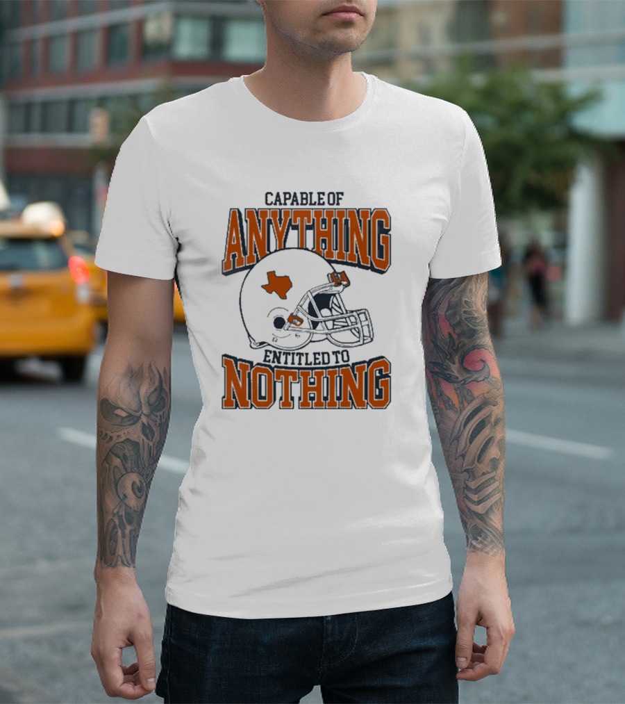 Capable of Anything Entitled to Nothing Texas Football Longhorns Helmet T-Shirt