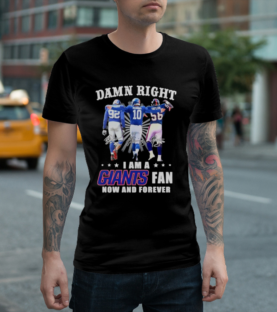 Damn Right I Am A Giants Fan Strahan Manning Taylor Now And Forever T-Shirt