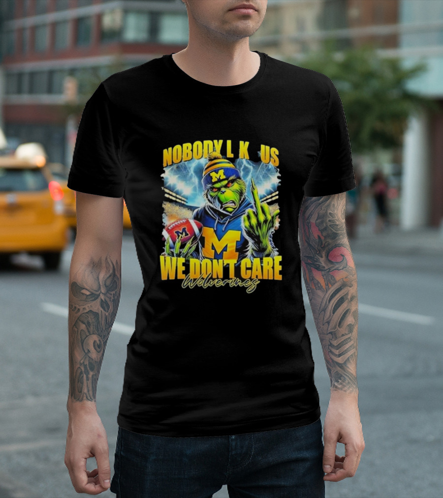 Grinch X Michigan Wolverines Nobody Like Us We Don’t Care T-Shirt
