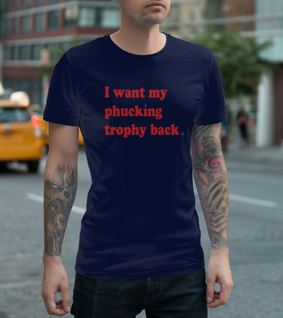 I Want My Phucking Trophy Back John Middleton T-Shirt