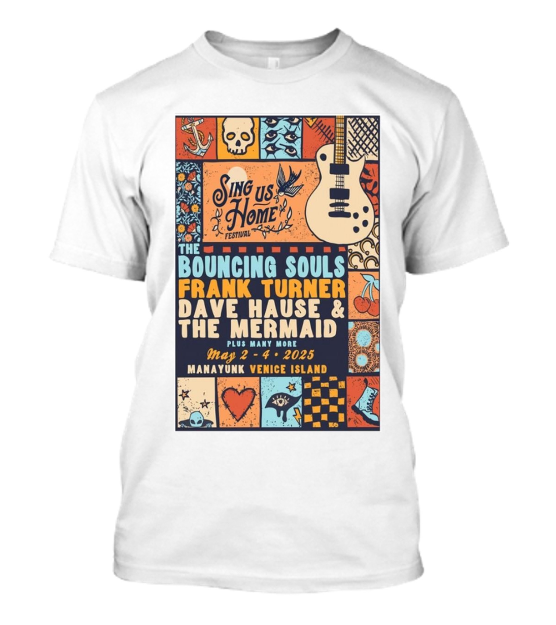 Sing Us Home Festival May 2-4 2025 Manayunk Venice Island The Bouncing Souls Frank Turner Dave Hause And The Mermaid T-Shirt