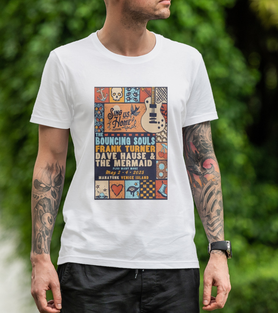 Sing Us Home Festival May 2-4 2025 Manayunk Venice Island The Bouncing Souls Frank Turner Dave Hause And The Mermaid T-Shirt
