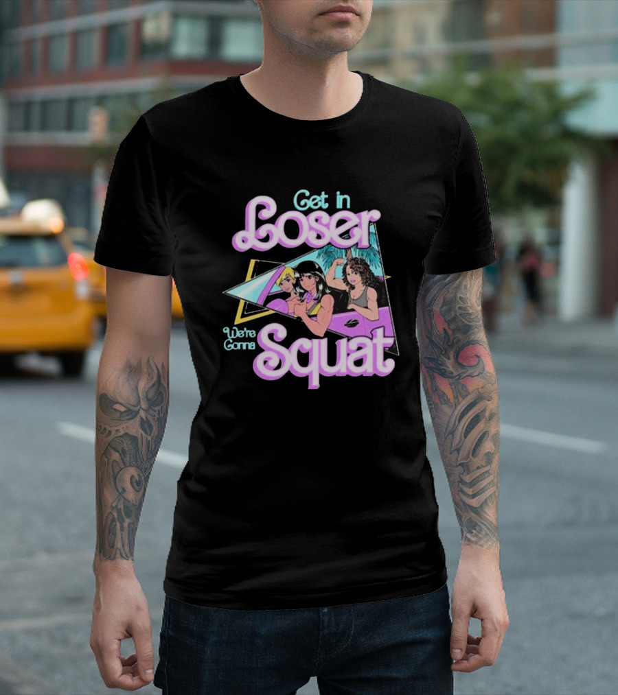 Raskol Get In Loser We’re Gonna Squat 80s Workout Aesthetic T-Shirt
