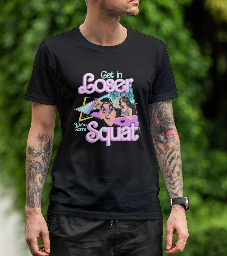 Raskol Get In Loser We’re Gonna Squat 80s Workout Aesthetic T-Shirt