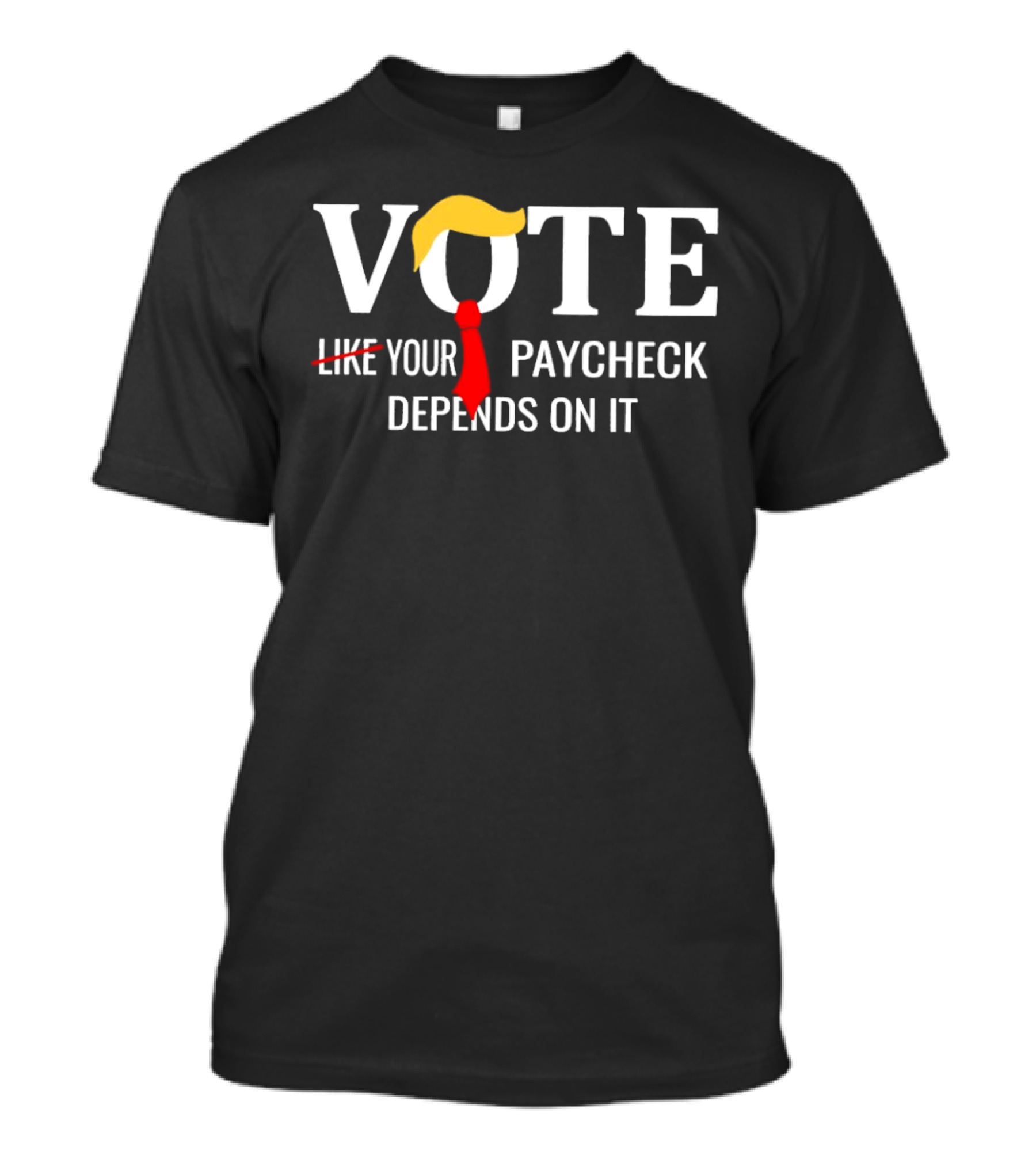 Vote Trump Paycheck Depends On It Bold Red Tie Yellow Hair T-Shirt