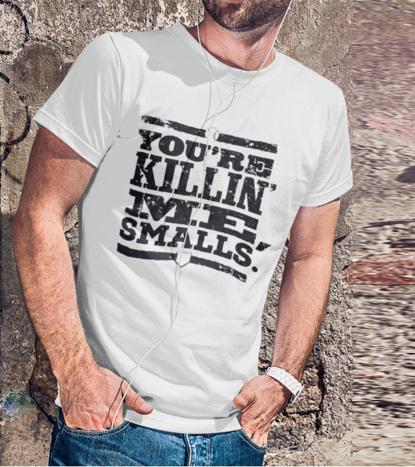 You’re Killin Me Smalls The Sandlot Movie T-Shirt