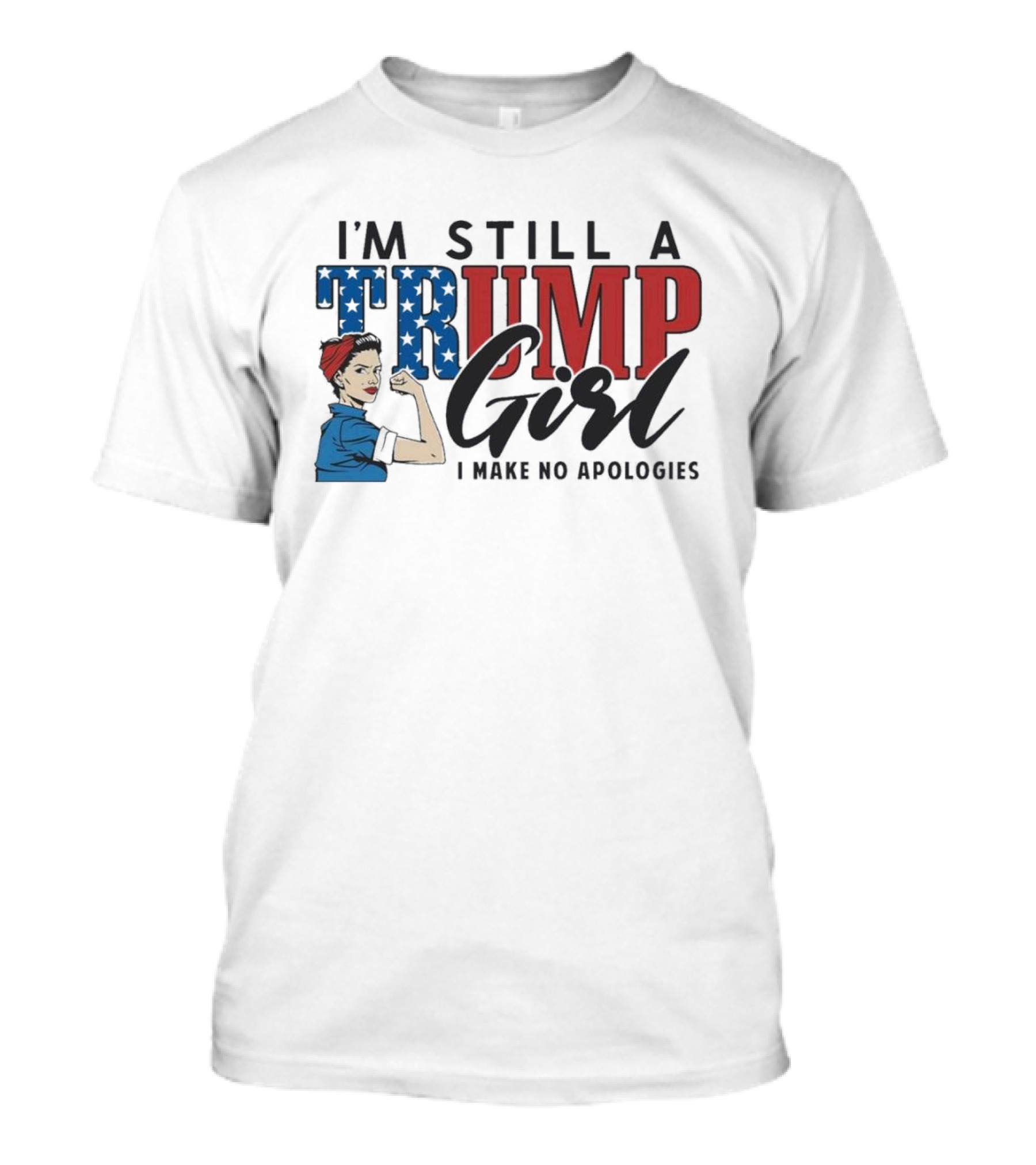 IM Still A Trump Girl I Make No Apologies T-Shirt