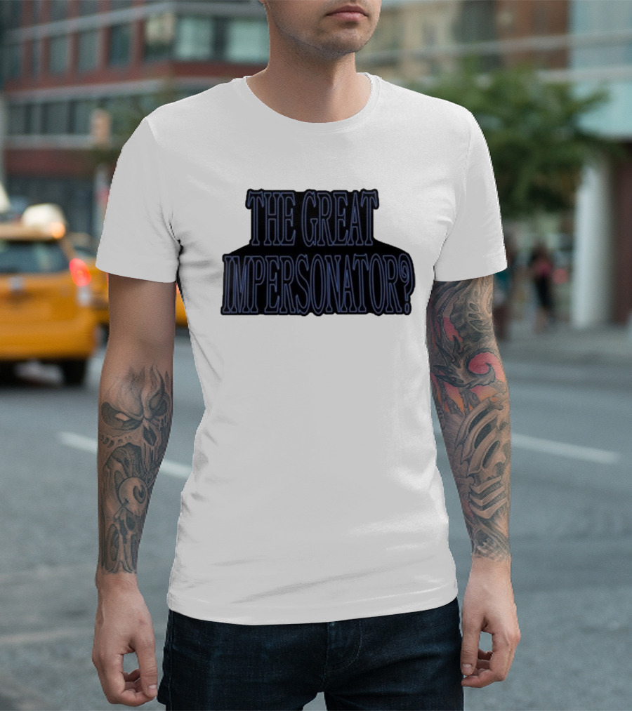 The Great Impersonator? T-Shirt