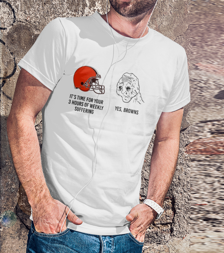 NFL Cleveland Browns It's Time For Your 3 Hours Of Weekly Suffering Yes Browns Meme Helmet Sad Face T-Shirt