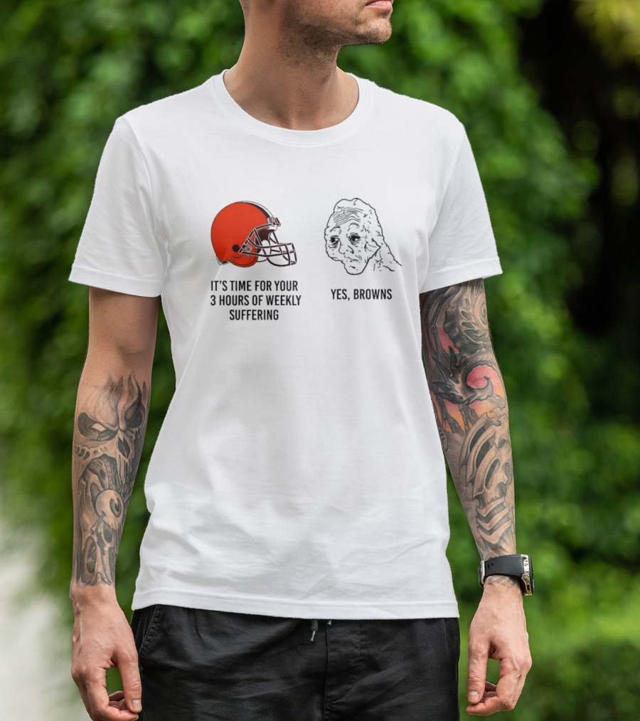 NFL Cleveland Browns It's Time For Your 3 Hours Of Weekly Suffering Yes Browns Meme Helmet Sad Face T-Shirt
