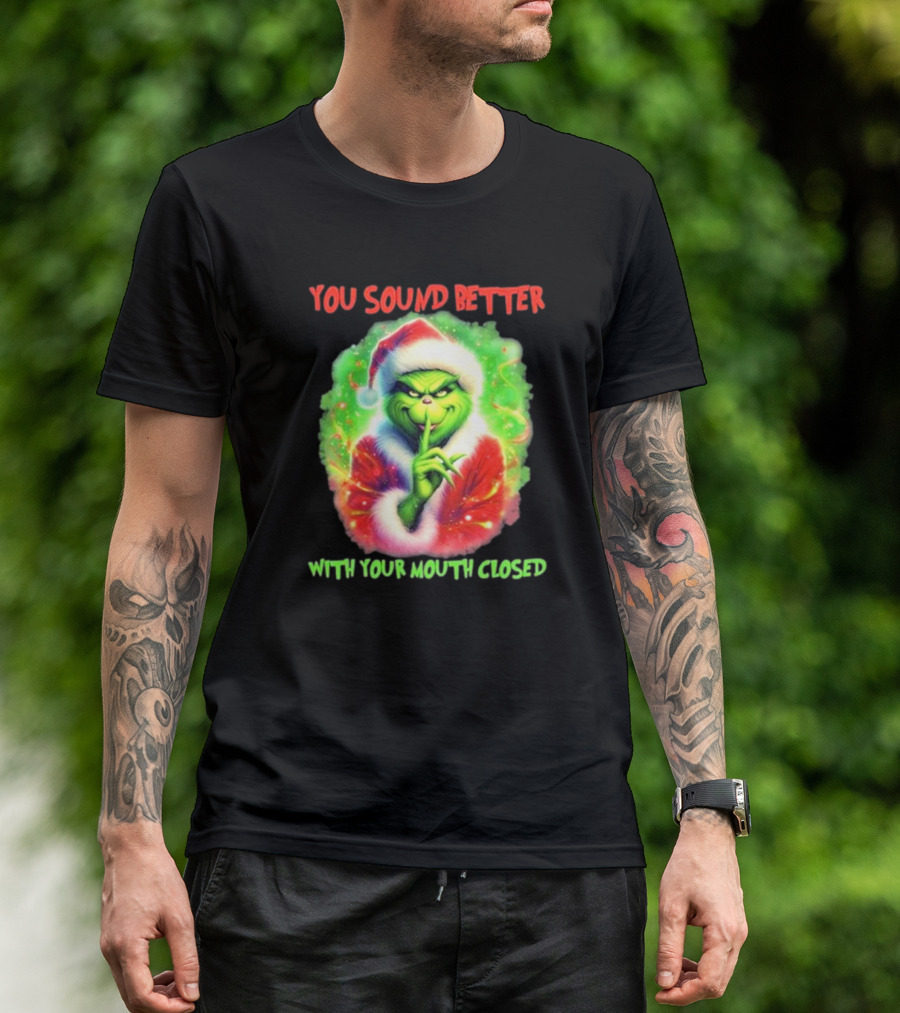 You Sound Better With Your Mouth Closed Santa Grinch T-Shirt