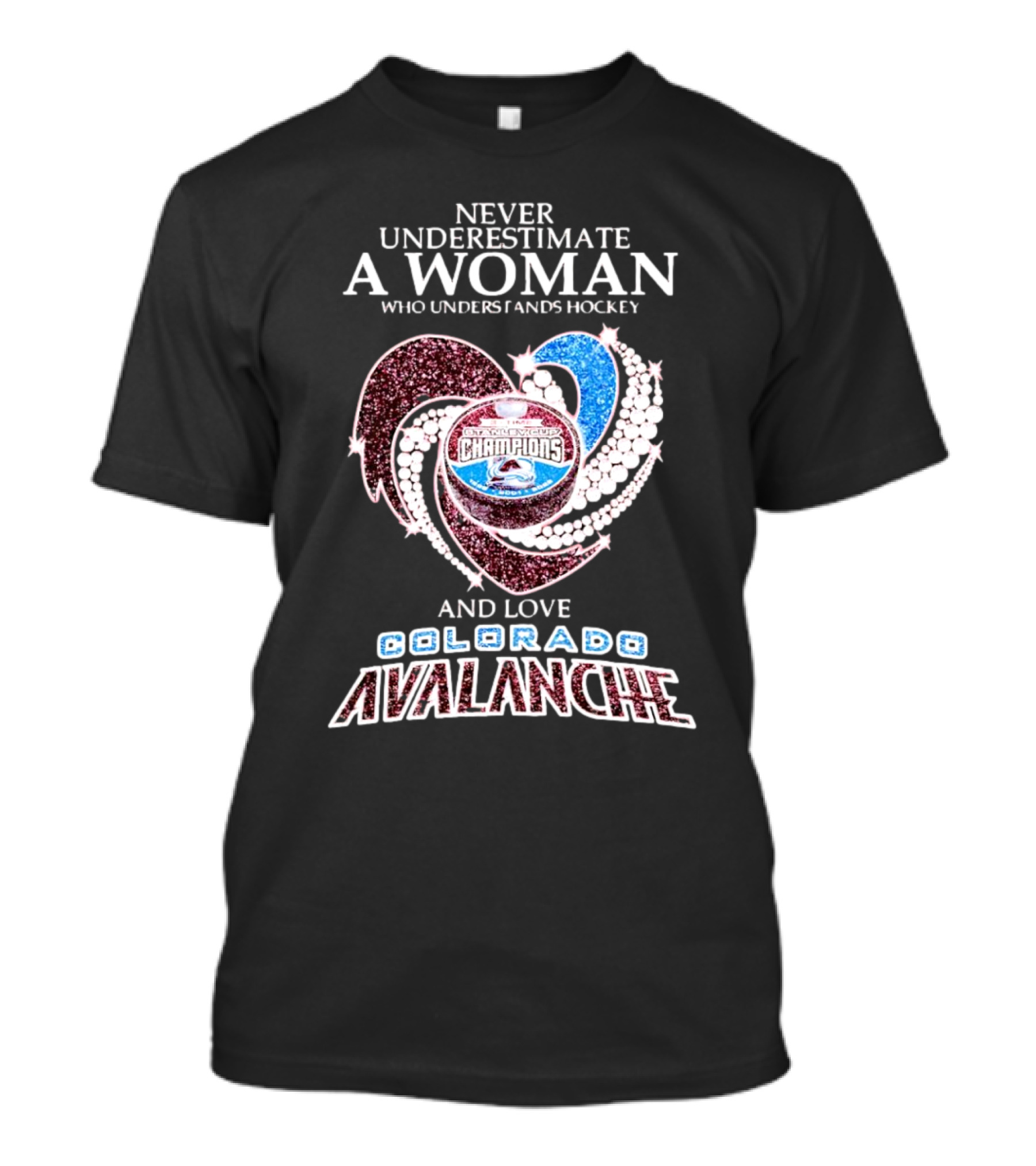 Never Underestimate A Woman Who Understands Hockey And Loves Colorado Avalanche Stanley Cup Champions T-Shirt